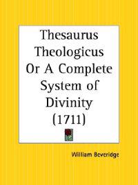 Thesaurus Theologicus or a Complete System of Divinity 1711