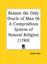 Reason the Only Oracle of Man or A Compendious System of Natural Religion (1784)