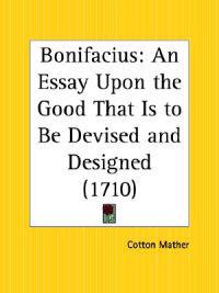 Bonifacius: an Essay upon the Good That is to be Devised and Designed (1710)