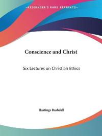 Conscience and Christ: Six Lectures on Christian Ethics 1916