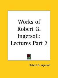 Works of Robert G. Ingersoll Lectures 1929