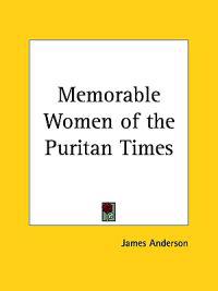 Memorable Women of the Puritan Times 1862