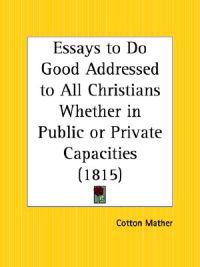 Essays to Do Good Addressed to All Christians Whether in Public or Private Capacities (1815)