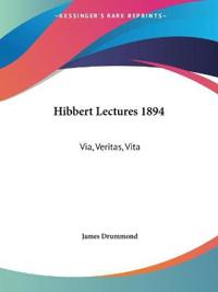 Hibbert Lectures 1894 Via, Veritas, Vita