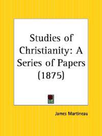 Studies of Christianity: A Series of Papers (1875)