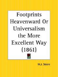Footprints Heavenward or Universalism the More Excellent Way 1861