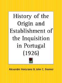 History of the Origin and Establishment of the Inquisition in Portugal (1926)