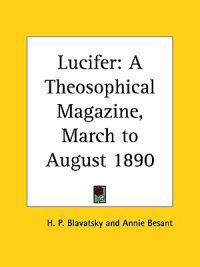 Lucifer a Theosophical Magazine, March to August 1890