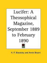 Lucifer a Theosophical Magazine, September 1889 to February 1890