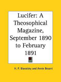 Lucifer a Theosophical Magazine, September 1890 to February 1891