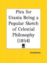 Plea for Urania Being a Popular Sketch of Celestial Philosophy, 1854