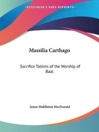 Massilia Carthago: Sacrifice Tablets of the Worship of Baal (1897)