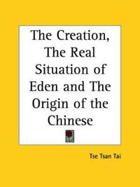 The Creation, the Real Situation of Eden and the Origin of the Chinese, 1914