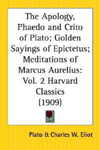 The Apology, Phaedo and Crito of Plato, Golden Sayings of Epictetus, Meditations of Marcus Aurelius