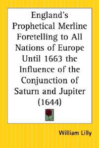 England's Prophetical Merline Foretelling to All Nations of Europe Until 1663 the Influence of the Conjunction of Saturn and Jupiter (1644)