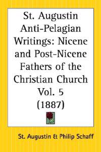 St. Augustin Anti-Pelagian Writings (1887)