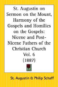 St. Augustin on Sermon on the Mount, Harmony of the Gospels and Homilies on the Gospels (1887)