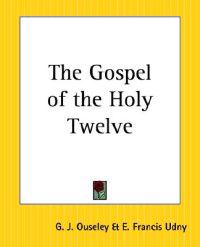 The Gospel Of The Holy Twelve