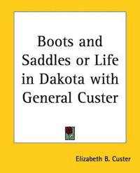 Boots and Saddles Ot Life in Dakota with General Custer