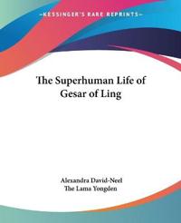 Bokomslag för "The Superhuman Life Of Gesar Of Ling"