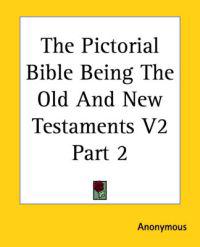 Pictorial Bible Being The Old And New Testaments V2 Part 2