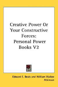 Creative Power or Your Constructive Forces