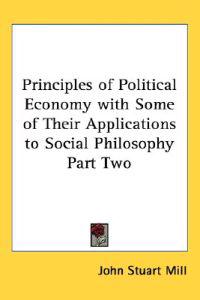 Principles of Political Economy with Some of Their Applications to Social Philosophy