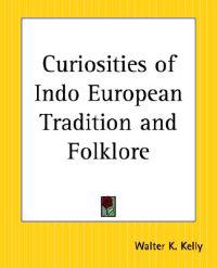 Curiosities Of Indo European Tradition And Folklore