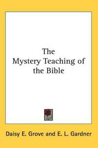 The Mystery Teaching of the Bible
