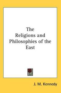 The Religions And Philosophies of the East