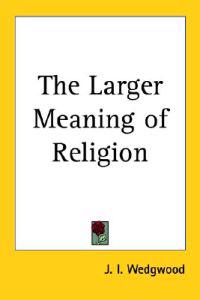 Larger Meaning of Religion