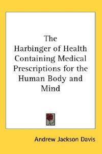 Harbinger of Health Containing Medical Prescriptions for the Human Body and Mind