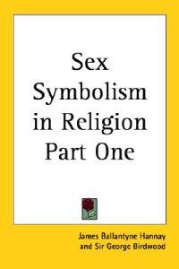 Sex Symbolism in Religion Part One