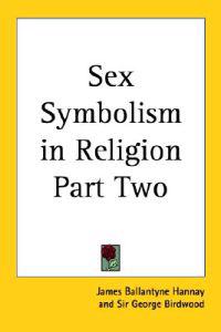 Sex Symbolism in Religion Part Two