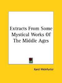Extracts from Some Mystical Works of the Middle Ages