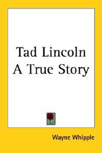 Tad Lincoln A True Story