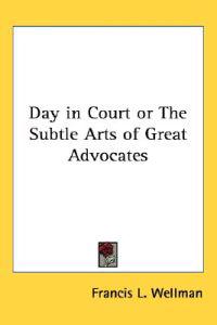 Day in Court or The Subtle Arts of Great Advocates