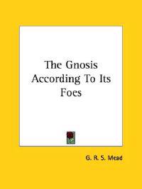 The Gnosis According to Its Foes