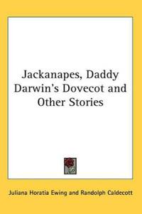 Jackanapes, Daddy Darwin's Dovecot and Other Stories