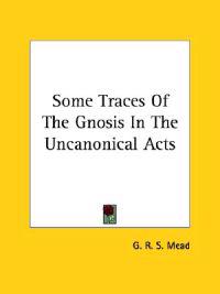 Some Traces of the Gnosis in the Uncanonical Acts
