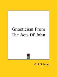 Gnosticism from the Acts of John