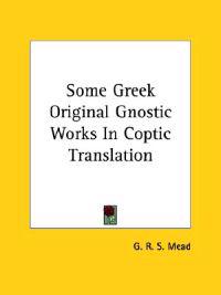 Some Greek Original Gnostic Works in Coptic Translation