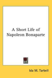Short Life of Napoleon Bonaparte