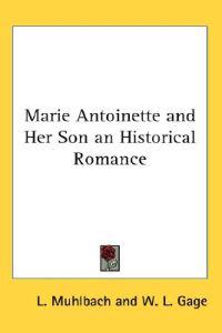 Marie Antoinette and Her Son an Historical Romance