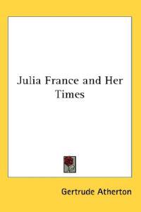 Julia France and Her Times
