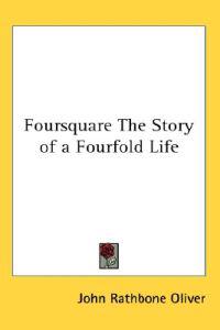 Foursquare The Story of a Fourfold Life