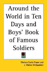 Around the World in Ten Days and Boys' Book of Famous Soldiers