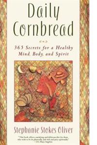 Daily Cornbread: 365 Ingredients for a Healthy Mind, Body and Soul