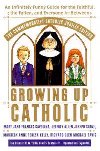 Growing Up Catholic: The Commemorative Catholic Jubilee Edition