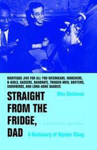 Straight from the Fridge, Dad: A Dictionary of Hipster Slang